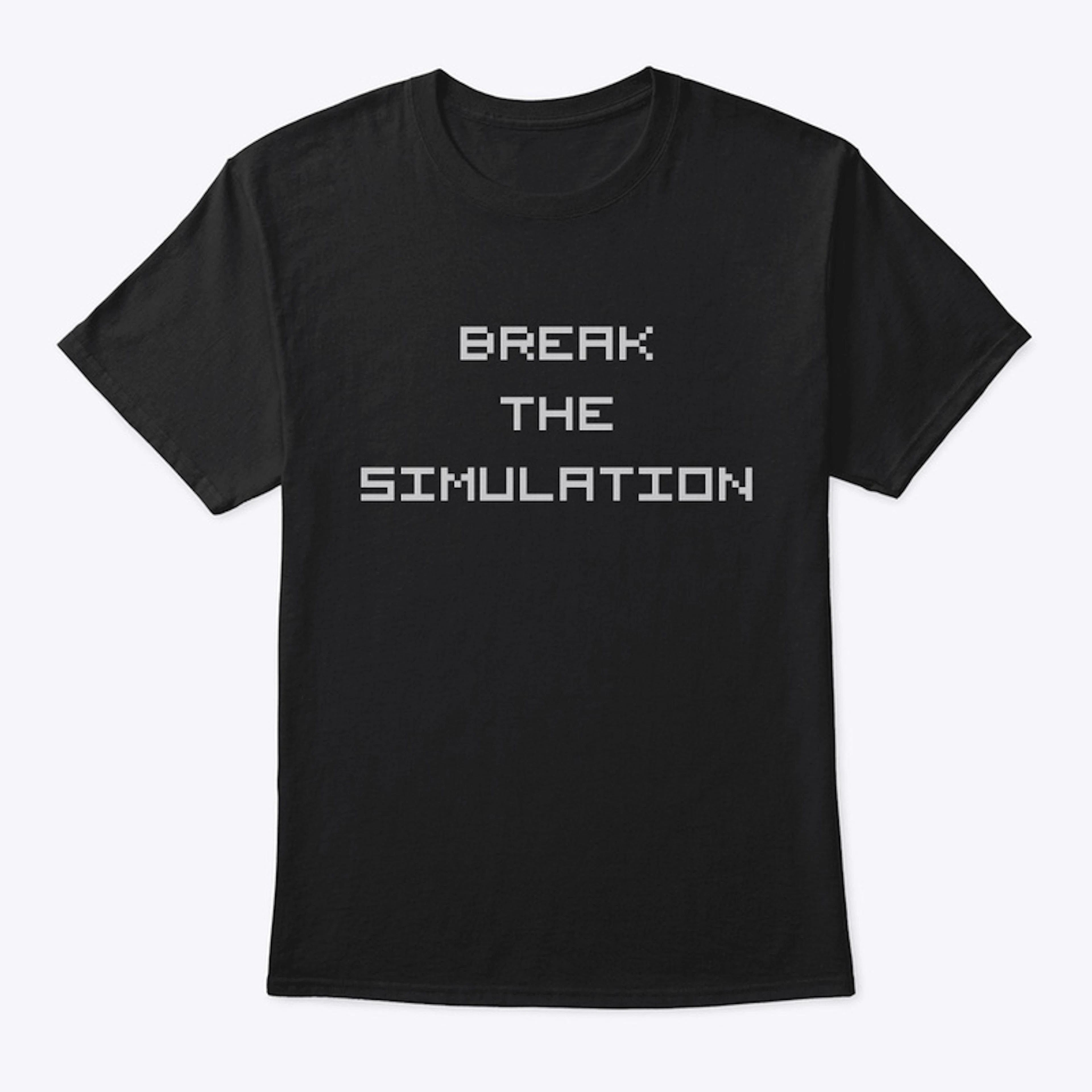 BREAK THE SIMULATION (Black)
